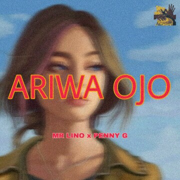 Mr Lino -"Ariwa Ojo" Ft Penny G 1