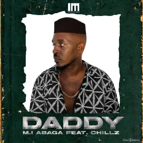 M.I Abaga – Daddy ft. Chillz 1