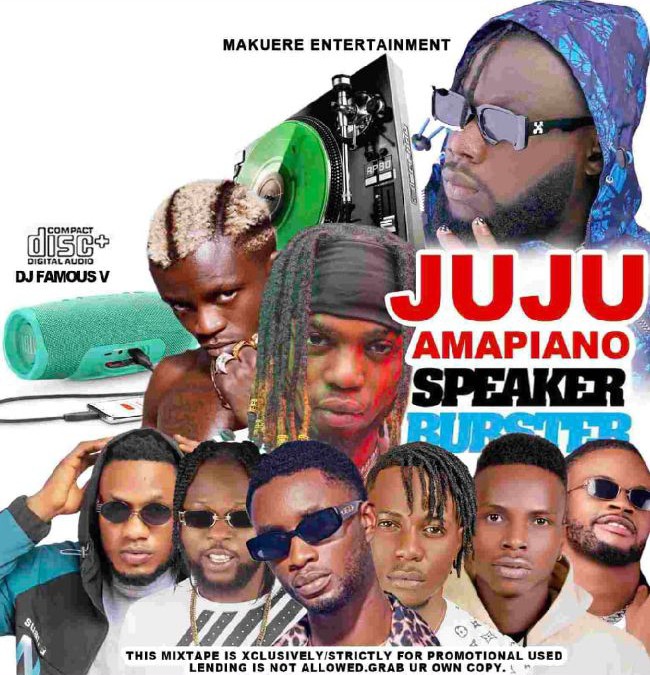 DJ Famous V – Juju And Amapiano Speker Burster Mixtape 10