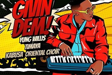 Yung Willis - Givin Dem ft Timaya, Kabusa Oriental Choir 25