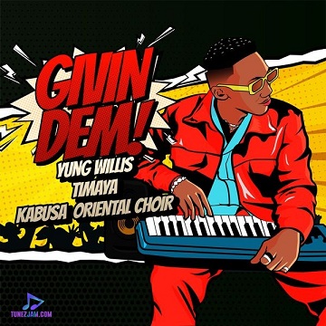 Yung Willis - Givin Dem ft Timaya, Kabusa Oriental Choir 18